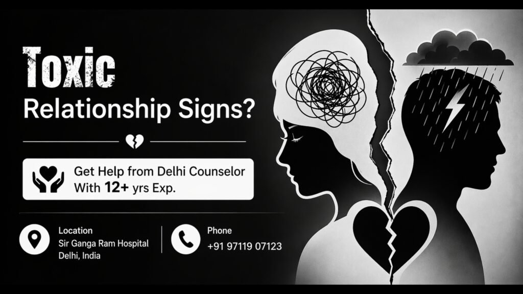 Toxic Relationship Signs? Get Help from Delhi Counselor With 12+ yrs Exp.
