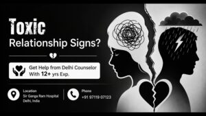 Toxic Relationship Signs? Get Help from Delhi Counselor With 12+ yrs Exp.