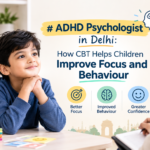 ADHD Psychologist in Delhi