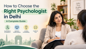 How to Choose the Right Psychologist in Delhi: A Complete Guide